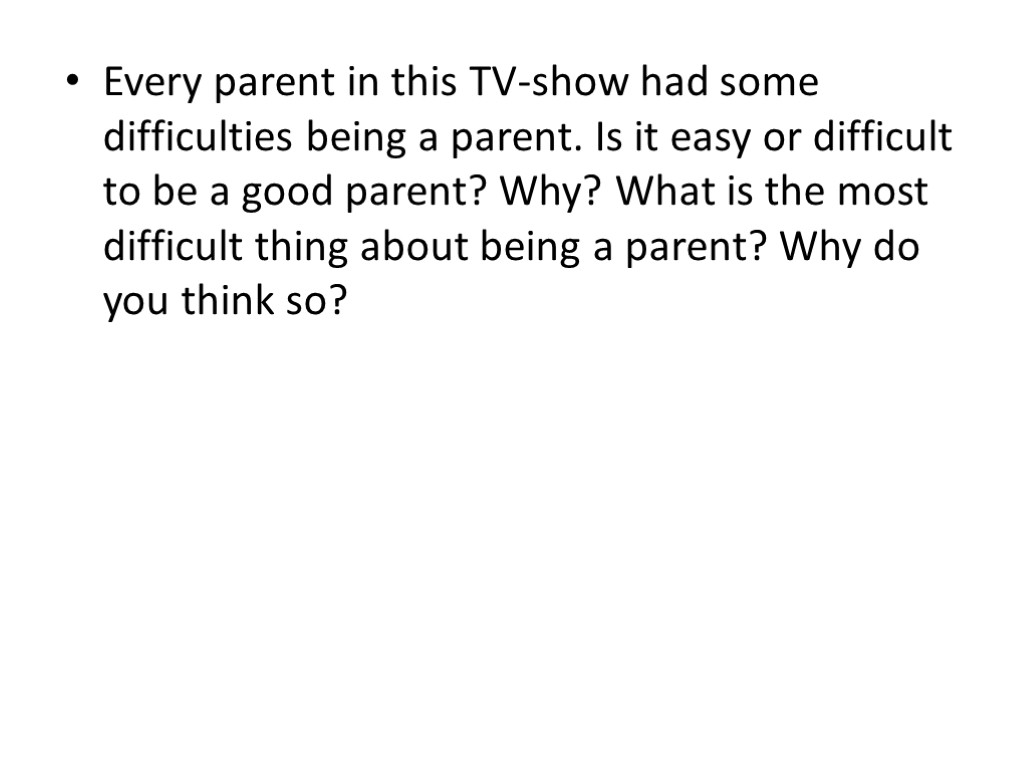 Every parent in this TV-show had some difficulties being a parent. Is it easy